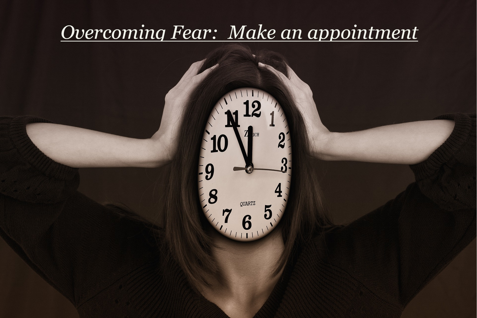 Overcoming Fear: Make an Appointment